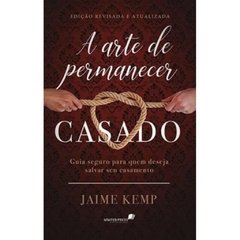 A ARTE DE PERMANECER CASADO - JAIME KEMP