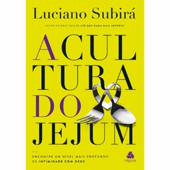 A CULTURA DO JEJUM - Luciano Subirá