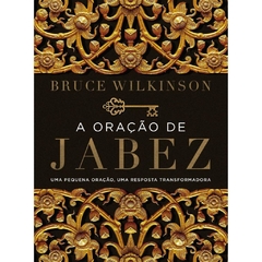 A ORAÇÃO DE JABEZ - NOVA EDIÇÃO - Bruce Wilkinson