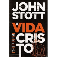 A VIDA EM CRISTO - John Stott