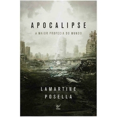 APOCALIPSE : A maior profecia do mundo - Lamartine Posella