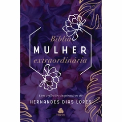 BÍBLIA MULHER EXTRAORDINÁRIA - Com reflexões inspirativas de Hernandes Dias Lopes - Lilás