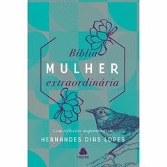 BÍBLIA MULHER EXTRAORDINÁRIA - Com reflexões inspirativas de Hernandes Dias Lopes - Turquesa