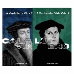 A VERDADEIRA VIDA CRISTÃ - Calvino e Lutero Vol. 1 e 2