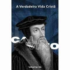 A VERDADEIRA VIDA CRISTÃ - Calvino e Lutero Vol. 1 e 2 - comprar online