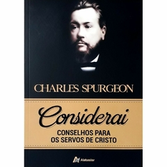 CONSIDERAI - CONSELHOS PARA OS SERVOS DE CRISTO - Charles Spurgeon