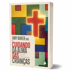 CUIDANDO DA ALMA DAS CRIANÇAS - Amy Baker - comprar online