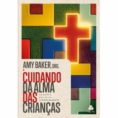 CUIDANDO DA ALMA DAS CRIANÇAS - Amy Baker