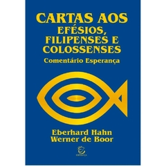 CARTAS AOS EFESIOS, FILIPENSES E COLOSSENSES - Eberhard Hahn e Werner de Boor