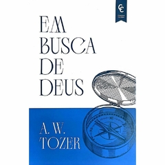 EM BUSCA DE DEUS - A. W. TOZER