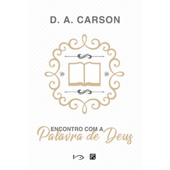 ENCONTRO COM A PALAVRA DE DEUS - D. A. Carson