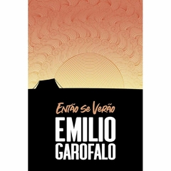 ENTÃO SE VERÃO - Emilio Garofalo Neto