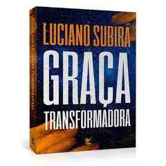 GRAÇA TRANSFORMADORA - Luciano Subirá - comprar online