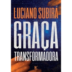 GRAÇA TRANSFORMADORA - Luciano Subirá