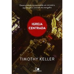 IGREJA CENTRADA - Timothy Keller