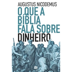 O QUE A BÍBLIA FALA SOBRE DINHEIRO - Augustus Nicodemus