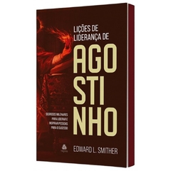 LIÇÕES DE LIDERANÇA DE AGOSTINHO - Edward L. Smither - comprar online