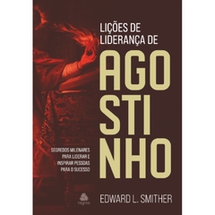 LIÇÕES DE LIDERANÇA DE AGOSTINHO - Edward L. Smither