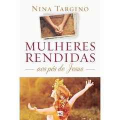 MULHERES RENDIDAS AOS PÉS DE JESUS - Nina Targino