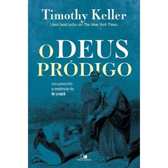 O DEUS PRÓDIGO - Timothy Keller