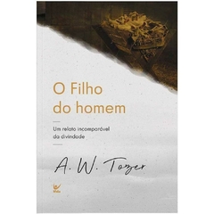 O FILHO DO HOMEM - AW Tozzer