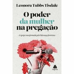 O PODER DA MULHER NA PREGAÇÃO - Leonora Tubbs Tisdale