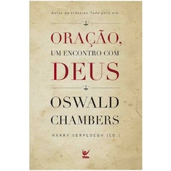 ORAÇÃO, UM ENCONTRO COM DEUS - Oswald Chambers