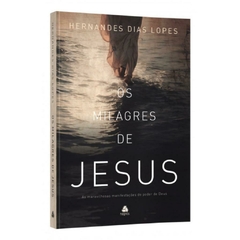 OS MILAGRES DE JESUS - Hernandes Dias Lopes - comprar online