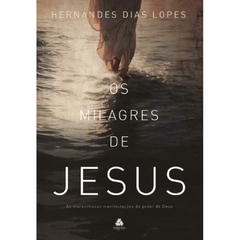 OS MILAGRES DE JESUS - Hernandes Dias Lopes