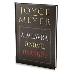 A PALAVRA. O NOME. O SANGUE - Joyce Meyer - comprar online