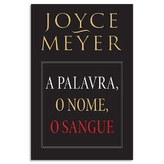 A PALAVRA. O NOME. O SANGUE - Joyce Meyer