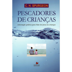 PESCADORES DE CRIANÇAS - C.H.Spurgeon