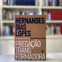 PREGAÇÃO TRANSFORMADORA - Hernandes Dias Lopes na internet