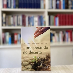 PROSPERANDO NO DESERTO - Hernandes Dias Lopes na internet