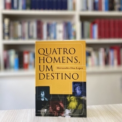 QUATRO HOMENS E UM DESTINO - Hernandes Dias Lopes na internet