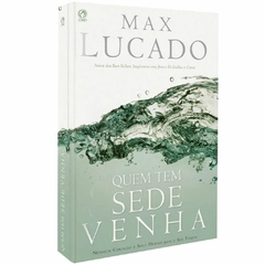 QUEM TEM SEDE VENHA - Max Lucado