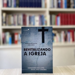 REVITALIZANDO A IGREJA - Hernandes Dias Lopes/ Arival Dias Casimiro na internet