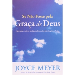 SE NÃO FOSSE PELA GRAÇA DE DEUS -Joyce Meyer