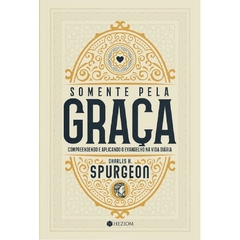 SOMENTE PELA GRAÇA - Charles H. Spurgeon