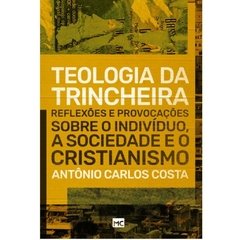 TEOLOGIA DA TRINCHEIRA - Antônio Carlos Costa