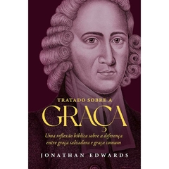 TRATADO SOBRE A GRAÇA - Jonathan Edwards