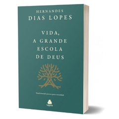 VIDA. A GRANDE ESCOLA DE DEUS - Hernandes Dias Lopes - comprar online