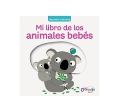 Pequeños curiosos: Mi libro de los animales bebés