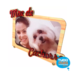 Porta Retrato "Mãe de Cachorro" MDF Brilho