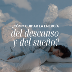 ¿Cómo cuidar la energía del descanso y del sueño?