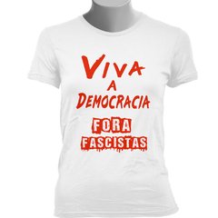 CAMISETA BABY LOOK VIVA A DEMOCRACIA, FORA FASCISTAS na internet