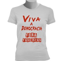 CAMISETA BABY LOOK VIVA A DEMOCRACIA, FORA FASCISTAS - Dom Camisetas