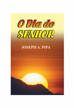 DIA DO SENHOR, O - Joseph A. Pipa