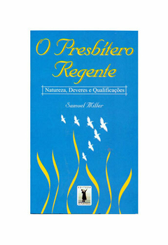 PRESBÍTERO REGENTE, O - Samuel Miller