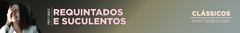 Banner da categoria Requintados e Suculentos